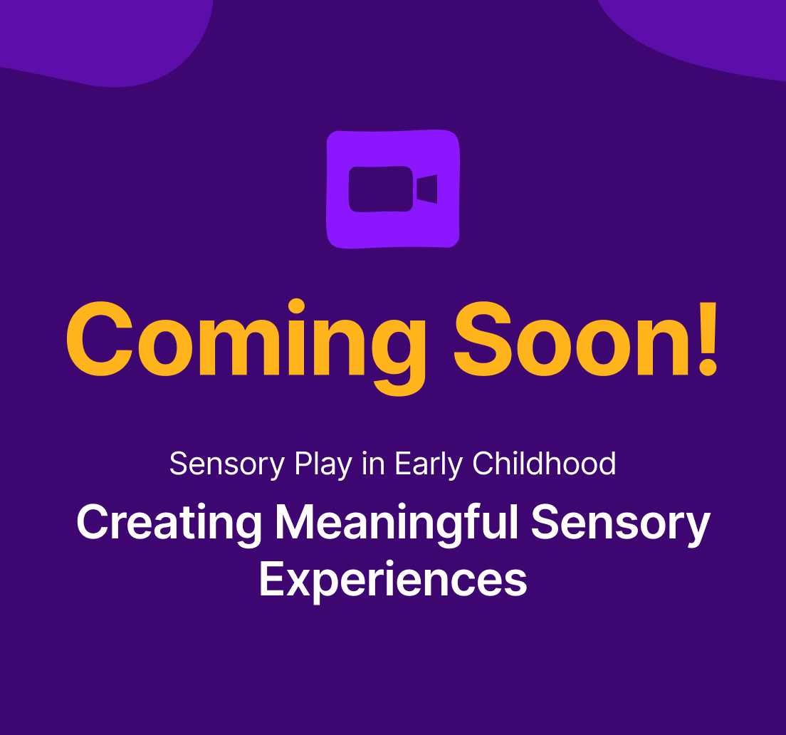 Coming soon Webinar 14 - Sensory Play in Early Childhood